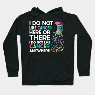 I Do Not Like Cancer Here Or There I Do Not Like Cancer Hoodie